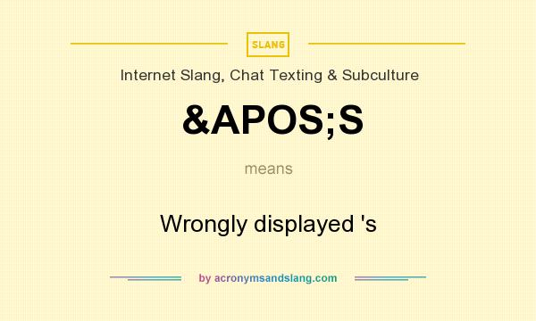 What does &APOS;S mean? It stands for Wrongly displayed `s