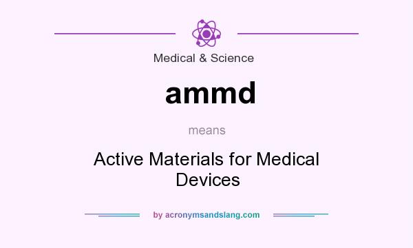 What does ammd mean? It stands for Active Materials for Medical Devices