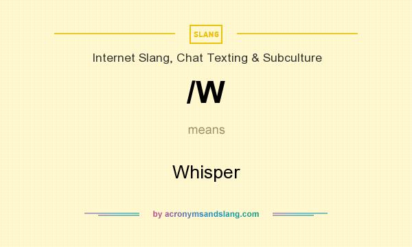 What does /W mean? It stands for Whisper