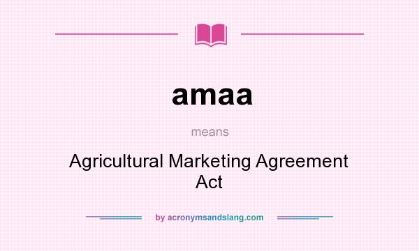 What does amaa mean? It stands for Agricultural Marketing Agreement Act