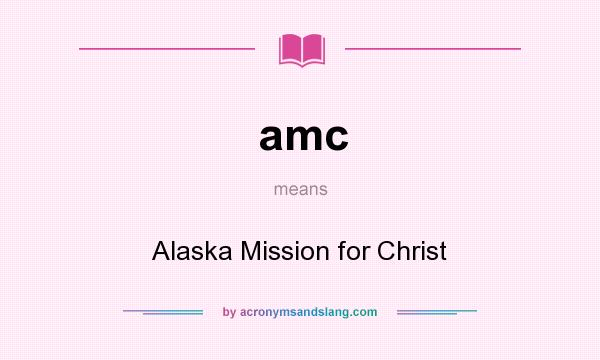 What does amc mean? It stands for Alaska Mission for Christ