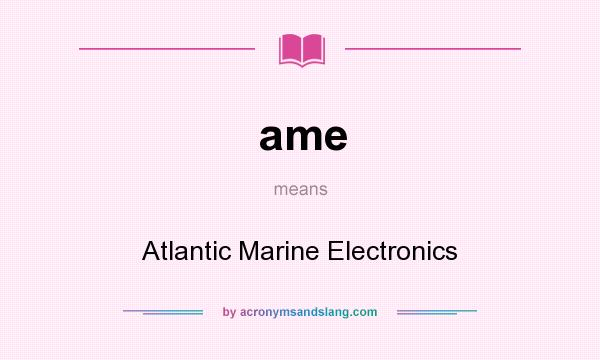 What does ame mean? It stands for Atlantic Marine Electronics