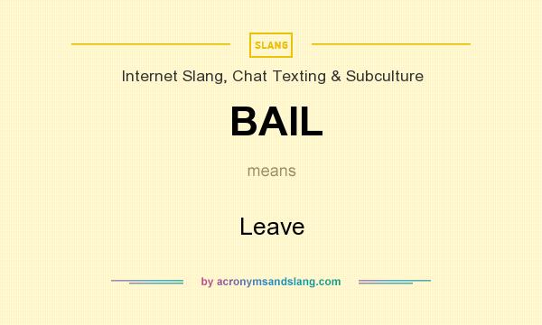What does BAIL mean? It stands for Leave