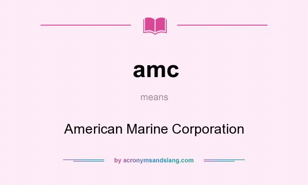 What does amc mean? It stands for American Marine Corporation