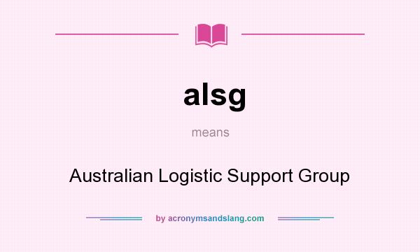 What does alsg mean? It stands for Australian Logistic Support Group