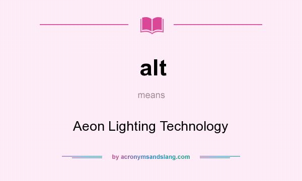 What does alt mean? It stands for Aeon Lighting Technology