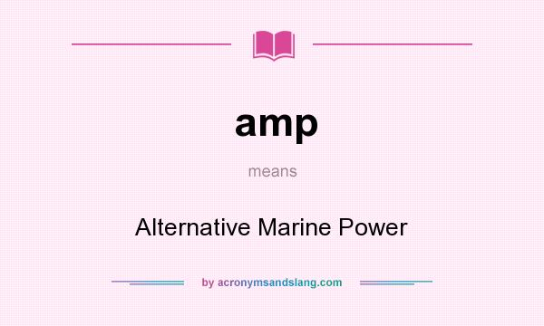 What does amp mean? It stands for Alternative Marine Power