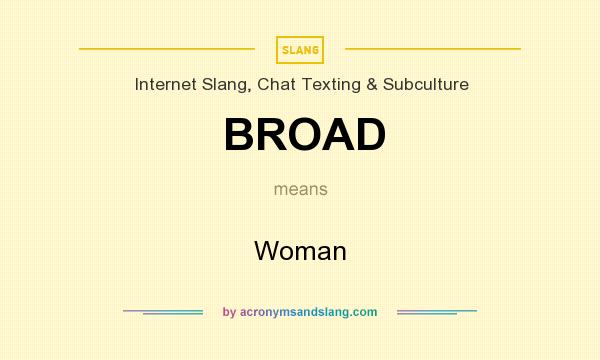 What does BROAD mean? It stands for Woman