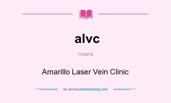 What does alvc mean? It stands for Amarillo Laser Vein Clinic