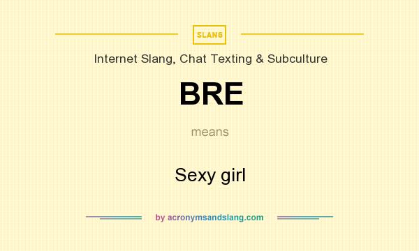 What does BRE mean? It stands for Sexy girl