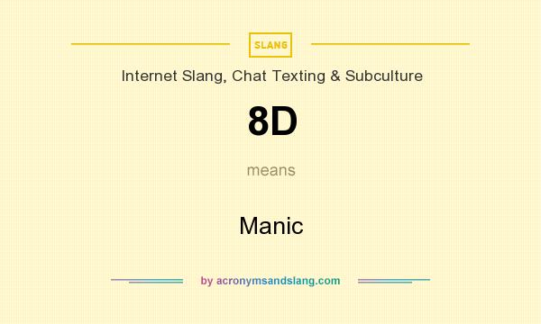What does 8D mean? It stands for Manic
