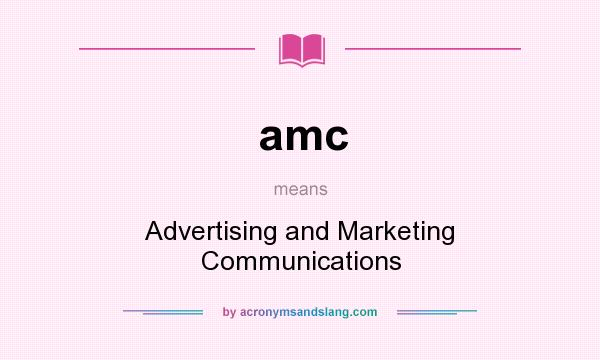 What does amc mean? It stands for Advertising and Marketing Communications