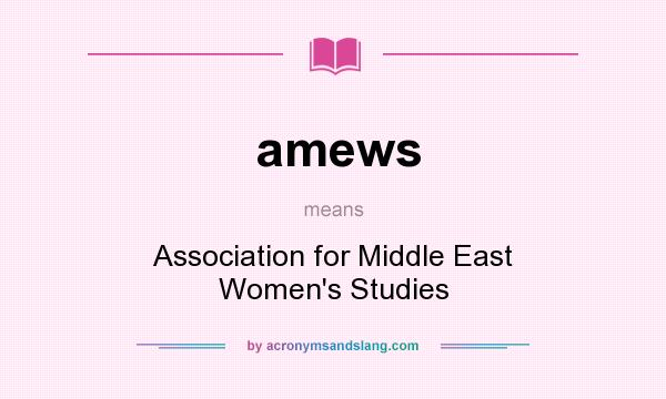 What does amews mean? It stands for Association for Middle East Women`s Studies