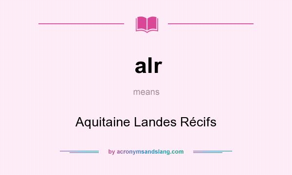 What does alr mean? It stands for Aquitaine Landes Récifs