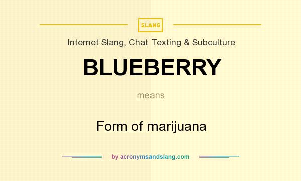 What does BLUEBERRY mean? It stands for Form of marijuana