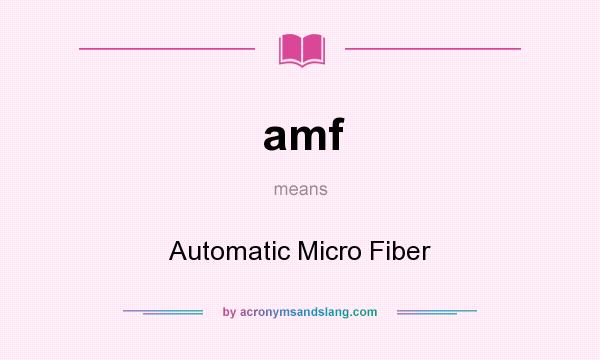 What does amf mean? It stands for Automatic Micro Fiber