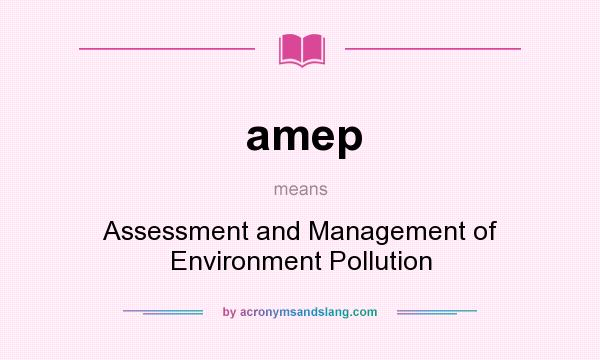 What does amep mean? It stands for Assessment and Management of Environment Pollution
