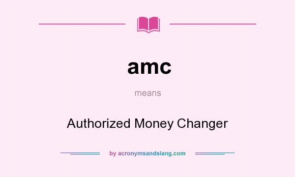 What does amc mean? It stands for Authorized Money Changer