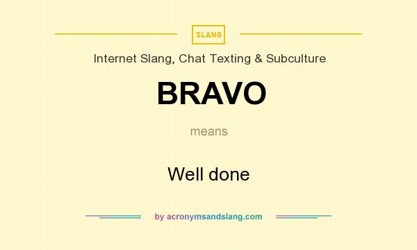 What does BRAVO mean? It stands for Well done