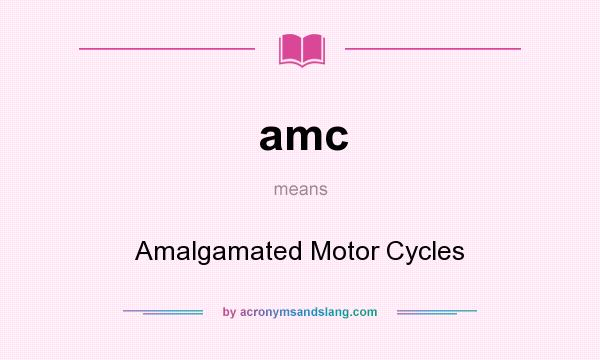 What does amc mean? It stands for Amalgamated Motor Cycles