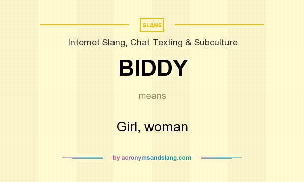 What does BIDDY mean? It stands for Girl, woman