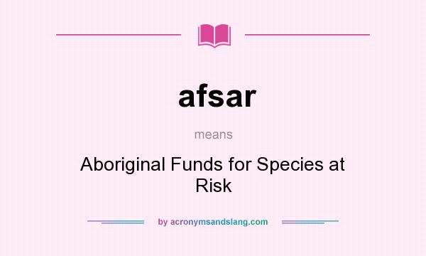 What does afsar mean? It stands for Aboriginal Funds for Species at Risk
