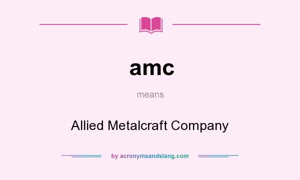 What does amc mean? It stands for Allied Metalcraft Company