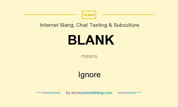What does BLANK mean? It stands for Ignore