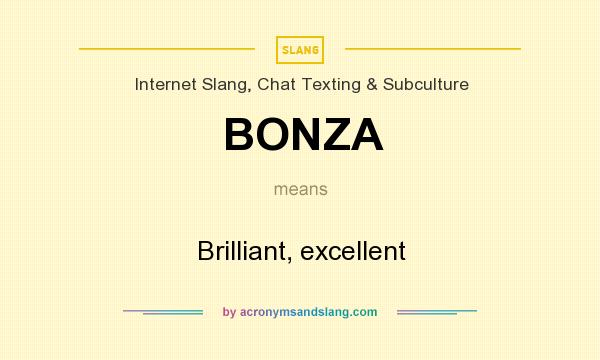 What does BONZA mean? It stands for Brilliant, excellent