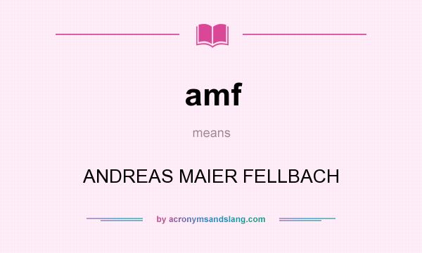 What does amf mean? It stands for ANDREAS MAIER FELLBACH
