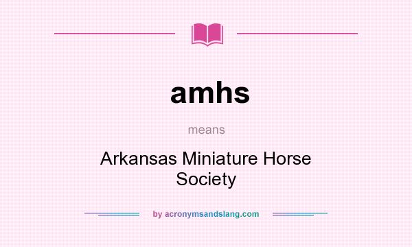 What does amhs mean? It stands for Arkansas Miniature Horse Society