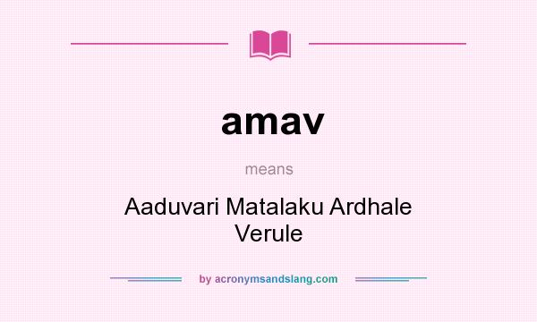 What does amav mean? It stands for Aaduvari Matalaku Ardhale Verule