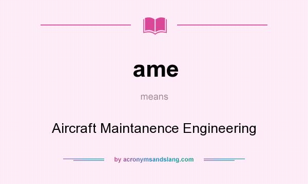 What does ame mean? It stands for Aircraft Maintanence Engineering
