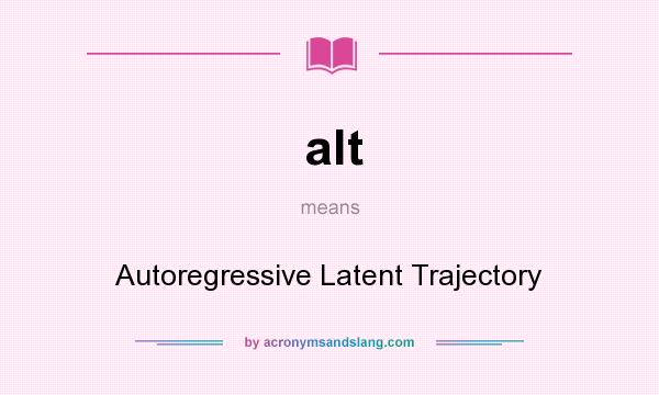 What does alt mean? It stands for Autoregressive Latent Trajectory