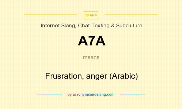 What does A7A mean? It stands for Frusration, anger (Arabic)