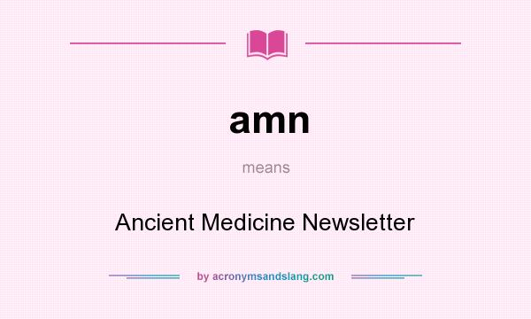 What does amn mean? It stands for Ancient Medicine Newsletter