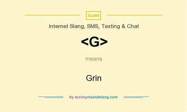 What does <G> mean? It stands for Grin