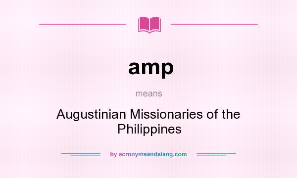 What does amp mean? It stands for Augustinian Missionaries of the Philippines