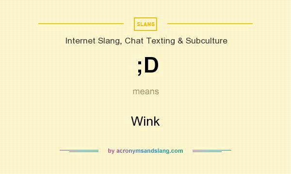 What does ;D mean? - Definition of ;D - ;D stands for Wink. By