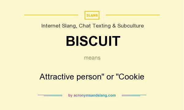 What does BISCUIT mean? It stands for Attractive person or Cookie