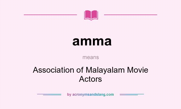 What does amma mean? It stands for Association of Malayalam Movie Actors