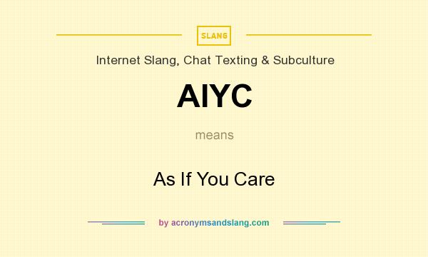 What does AIYC mean? It stands for As If You Care