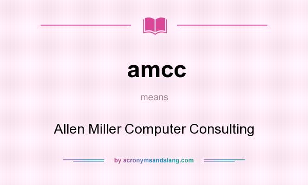 What does amcc mean? It stands for Allen Miller Computer Consulting