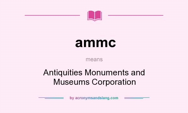 What does ammc mean? It stands for Antiquities Monuments and Museums Corporation