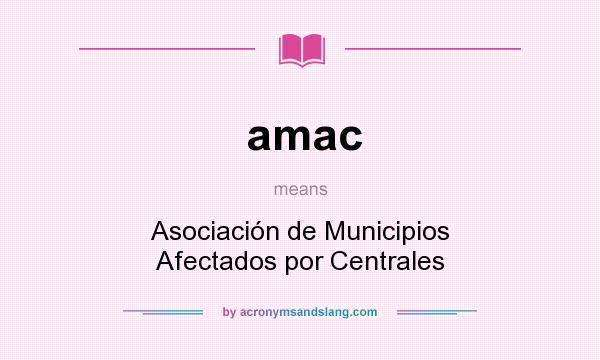 What does amac mean? It stands for Asociación de Municipios Afectados por Centrales
