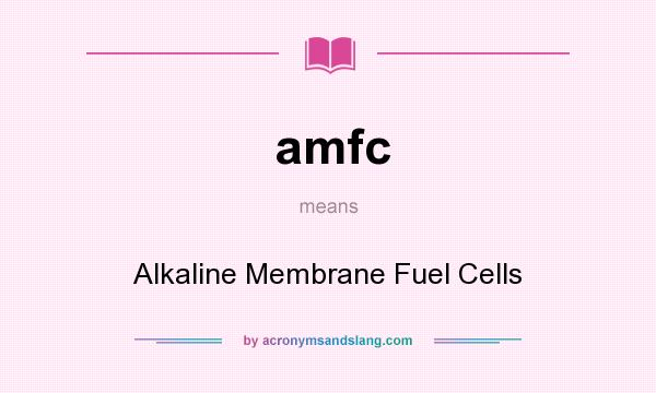 What does amfc mean? It stands for Alkaline Membrane Fuel Cells
