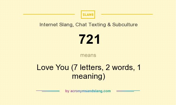 What does 721 mean? It stands for Love You (7 letters, 2 words, 1 meaning)