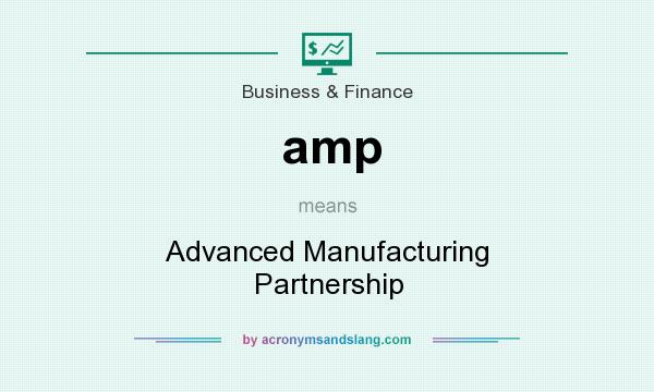 What does amp mean? It stands for Advanced Manufacturing Partnership