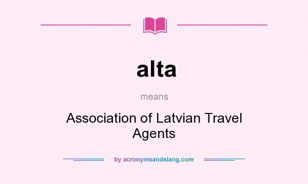 What does alta mean? It stands for Association of Latvian Travel Agents