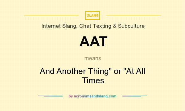What does AAT mean? It stands for And Another Thing